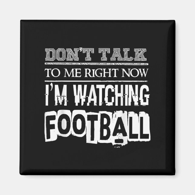 Imã Don't Talk To Me Right Now I'm Watching Football - (Frente)