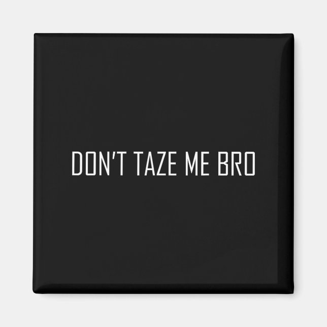 Imã Don't Taze Me Bro  (Frente)