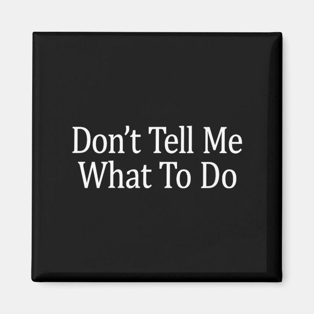 Imã Don't Tell Me What To Do -  (Frente)