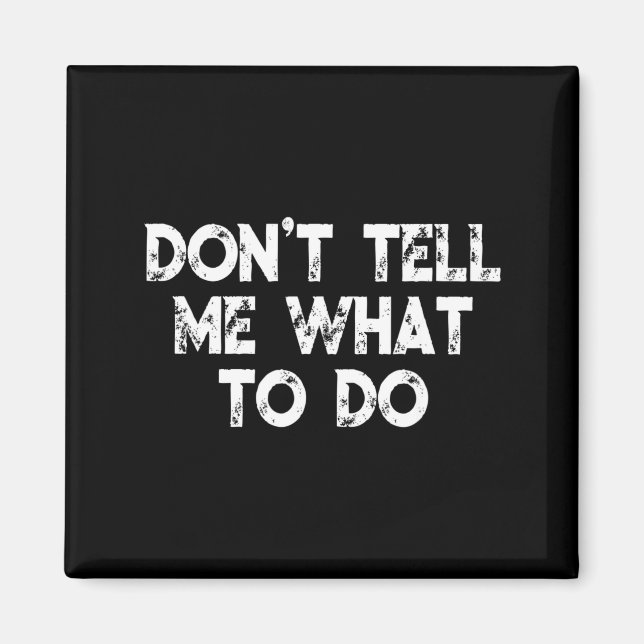 Imã Don't Tell Me What To Do Motivational Saying  (Frente)