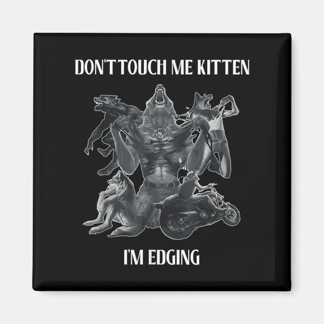 Imã Don't Touch Me Kitten I'm Edging Wolfs Design  (Frente)