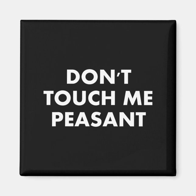 Imã Don't Touch Me Peasant  (Frente)