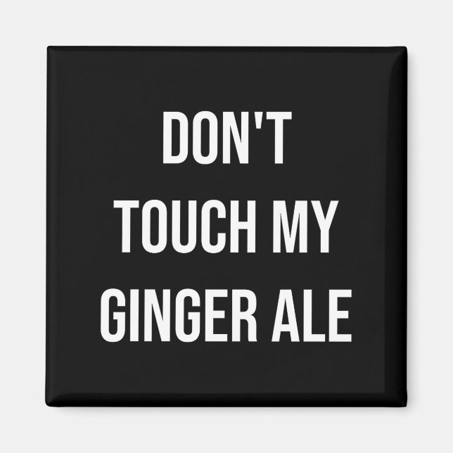 Imã Don't Touch My Ginger Ale Funny Food Foodie Premiu (Frente)