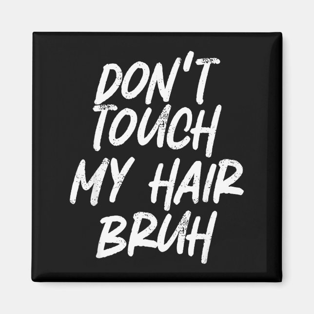 Imã Don't Touch My Hair Bruh Funny Djoke Saying  (Frente)