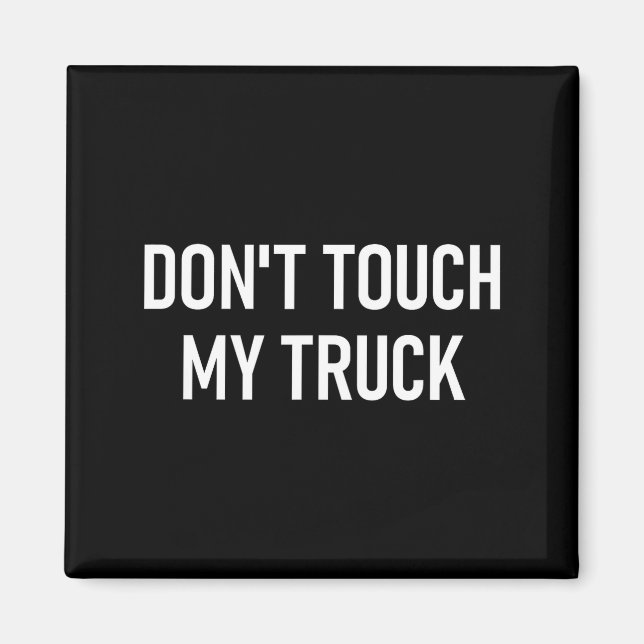 Imã Don't Touch My Truck, Funny, Jokes, Sarcastic Sayi (Frente)