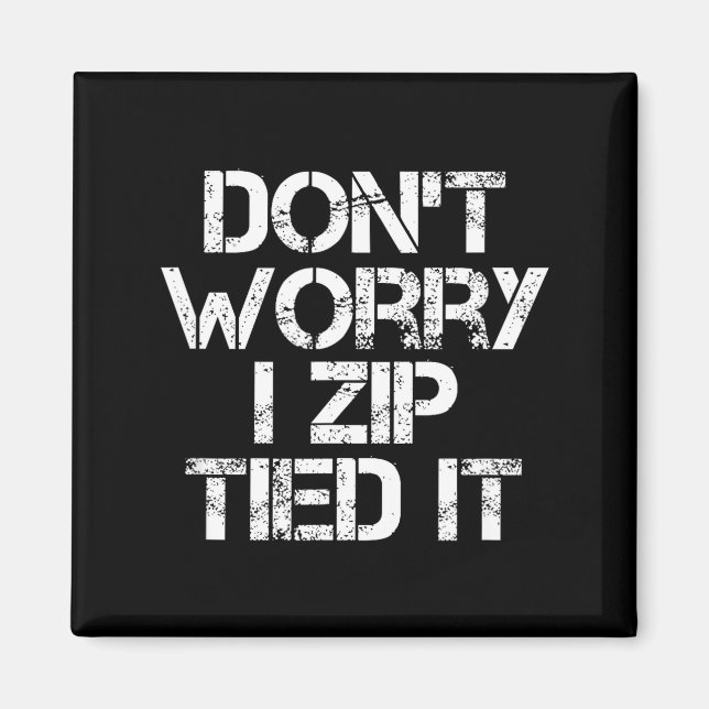 Imã Don't Worry I Zip Tied It, Funny Car Guy Gift  (Frente)