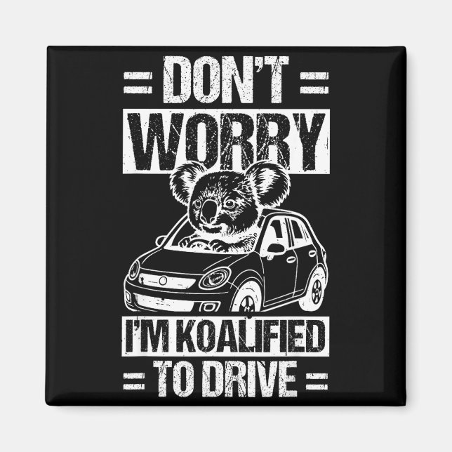 Imã Don't Worry I'm Koalified To Drive Funny New Drive (Frente)