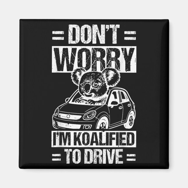 Imã Don't Worry I'm Koalified To Drive Funny New Drive (Frente)