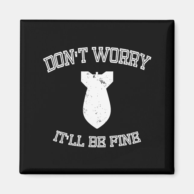 Imã Don't Worry It'll Be Fine With Funny Bomb  (Frente)