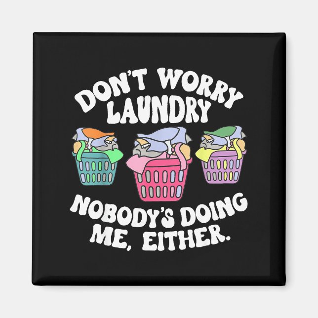 Imã Don't Worry Laundry Nobody's Doing Me Either Funny (Frente)