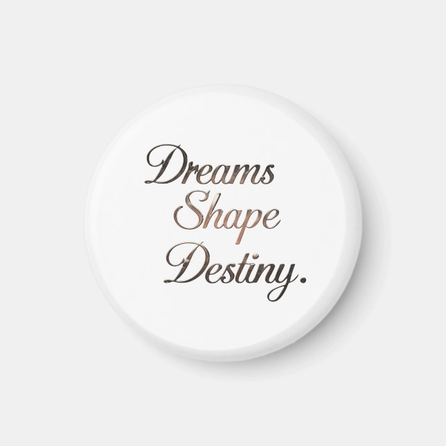 Imã Dreams Shape Destiny. (Frente)