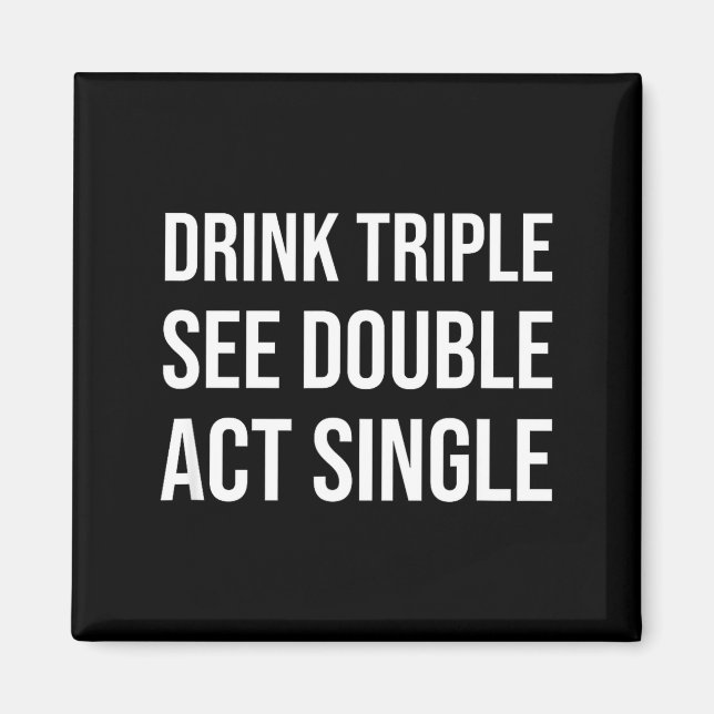 Imã Drink Triple See Double Act Single - Funny Drinkin (Frente)
