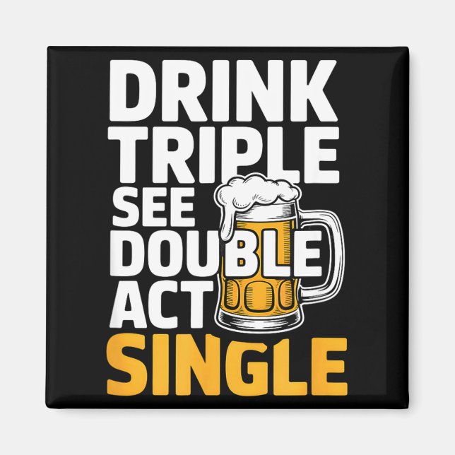 Imã Drink Triple See Double Act Single - Funny Drinkin (Frente)