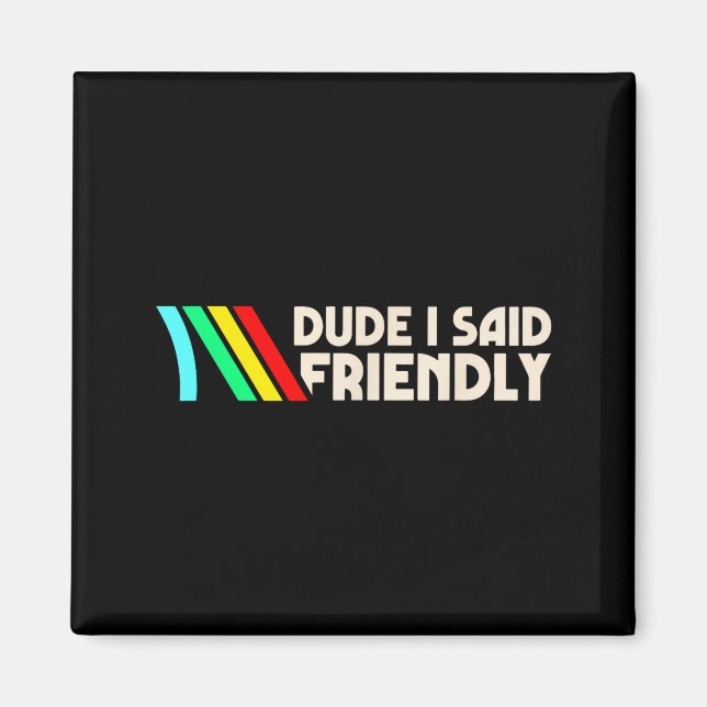 Imã Dude I Said Friendly Funny Gamer Saying Men Women  (Frente)