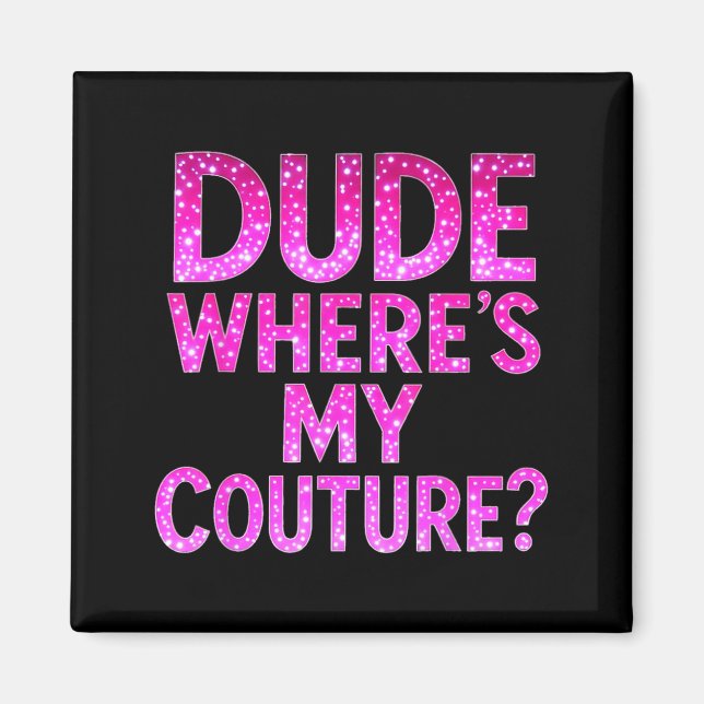 Imã Dude Where's My Couture Funny Girls Quote Gift Wom (Frente)