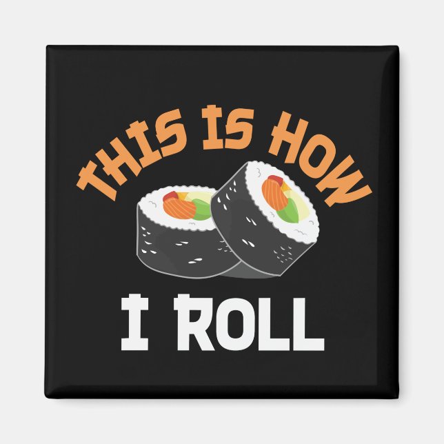 Imã É Assim Que Eu Rolo - Engraçado Sushi (Frente)