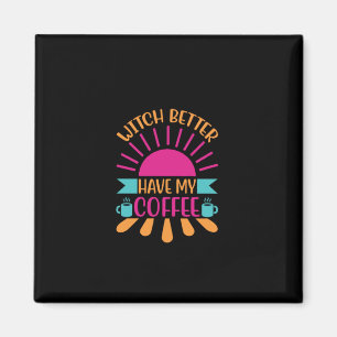 Imã É Melhor Que A Bruxa De Café Tenha Meu Café