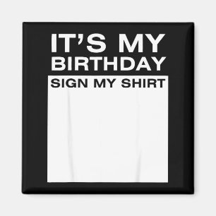 Imã É Meu Aniversário Assine Minha Camisa Divertido Ho