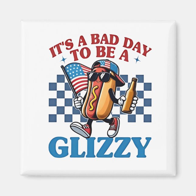 Imã É um dia ruim ser uma camiseta Glizzy 4 de julho (Frente)