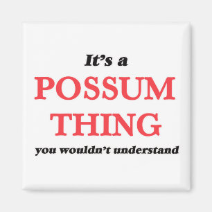 Imã É uma coisa de Possum, você não entenderia