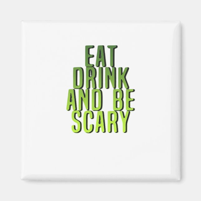 Imã Eat Drink And Be Scary Funny Quote (Frente)