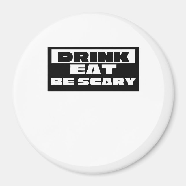 Imã Eat Drink Be Scary Funny Trendy (Frente)