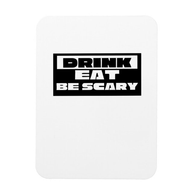 Ímã Eat Drink Be Scary Funny Trendy (Vertical)