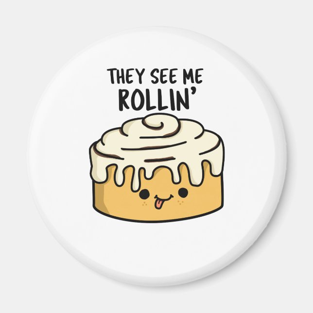 Imã Eles Me Veem Rollin Funny Cinnamon Roll PUn (Frente)