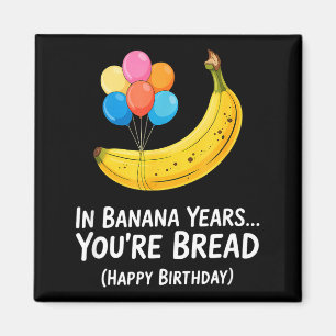 Imã Em Anos de Banana... Você é Pão Feliz Aniversário 