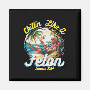 Imã Engraçado Chillin Como Um Felon Verão 2024 2024 Tr