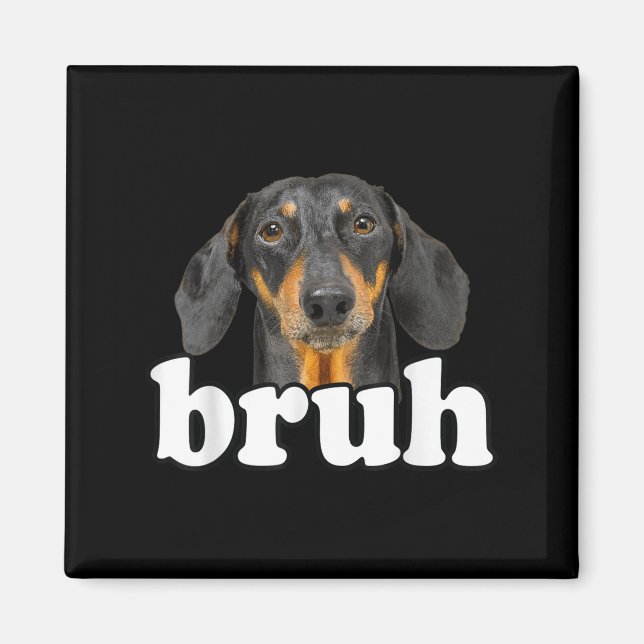 Imã Engraçado Dachshund Meming Dizendo Bruh Funny Dog  (Frente)
