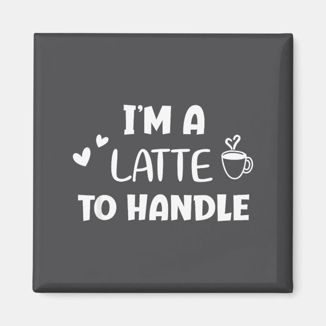 Imã Engraçado, Eu Sou Um Latte Para Lidar Com Café . P (Frente)