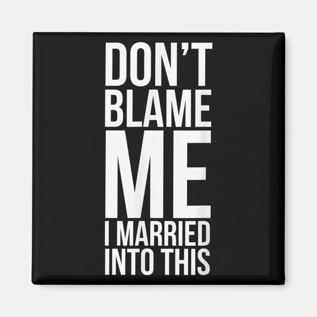 Imã Engraçado, não me culpe... Eu me casei com isso... (Frente)