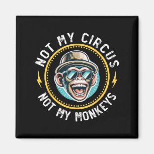 Imã Engraçado Não Meu Circo Não Meus Macacos Legal Mac