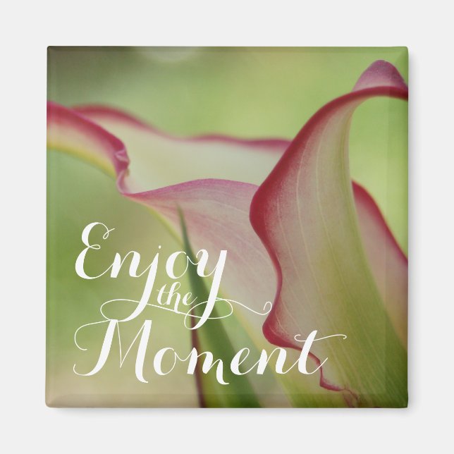 Imã "Enjoy the Moment" Calla Lily (Frente)