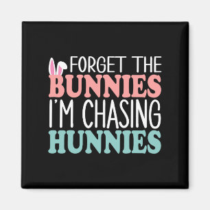 Imã Esqueça os Bunnies que estou perseguindo Hunnies T