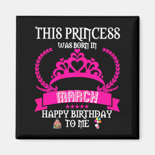 Imã Esta princesa nasceu em março engraçado aniversári