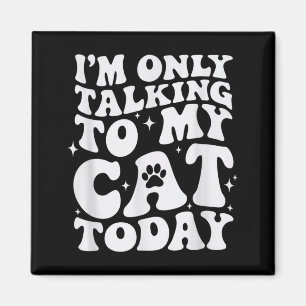 Imã Estou Só Falando Com Meu Gato Hoje Amante de Gatos
