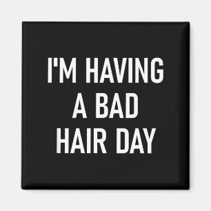 Imã Estou tendo um dia ruim para o cabelo, engraçado,