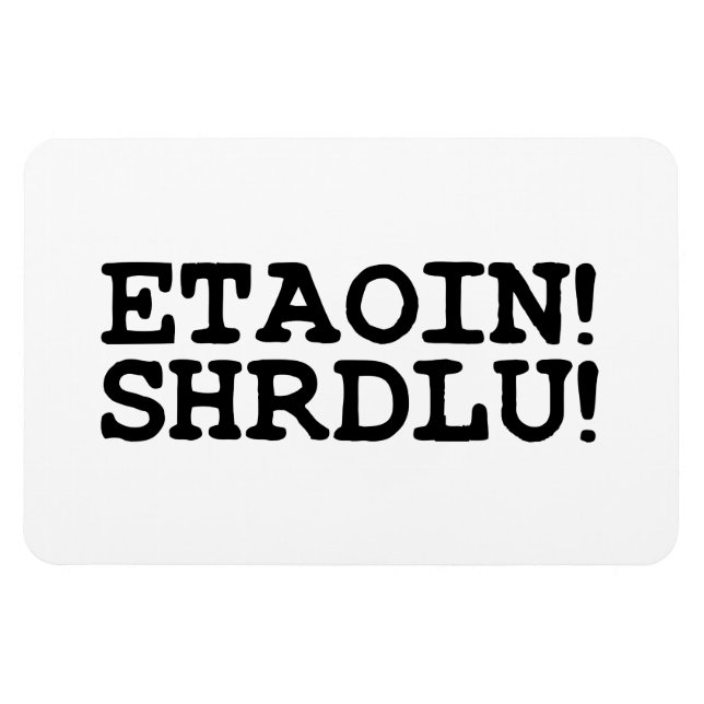 ÍMÃ ETAOIN! SHRDLU! (Horizontal)
