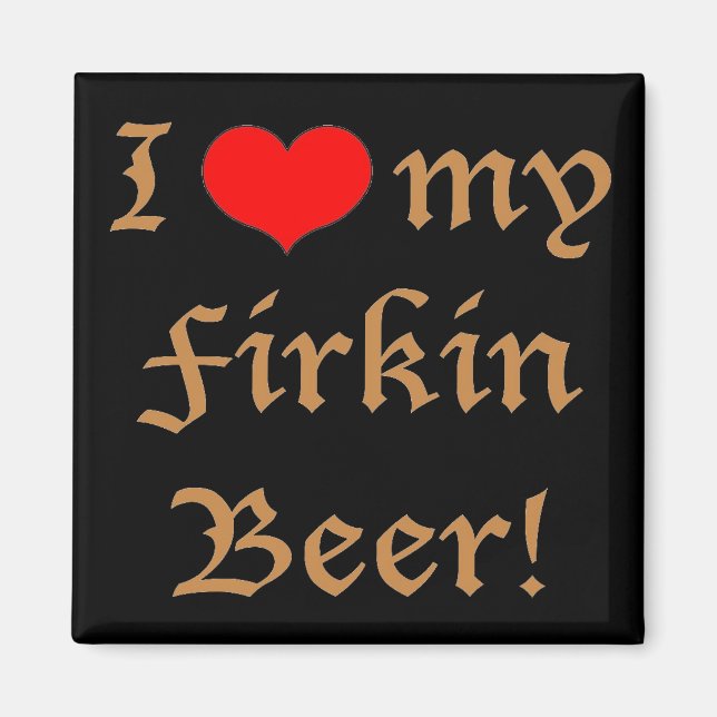 Imã Eu amo minha cerveja Firkin! Ímã (Frente)