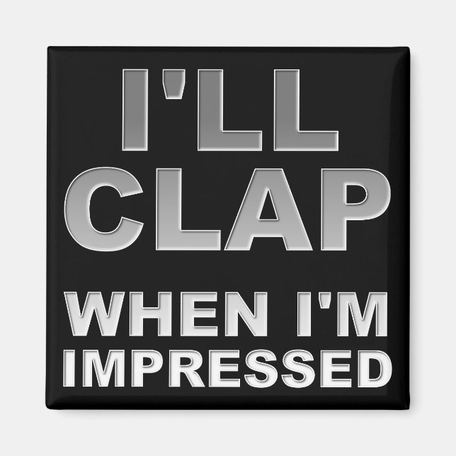 Imã Eu Aplaudirei Quando Eu Ficar Impressionado Ímã de (Frente)