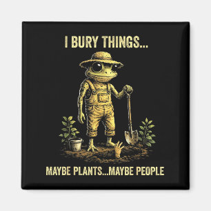 Imã Eu enterro coisas talvez plantas talvez pessoas