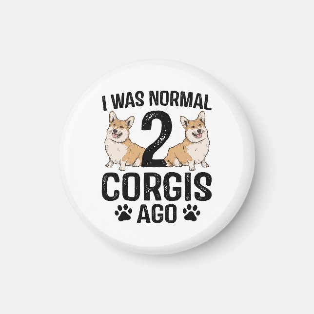 Imã Eu Era Normal 2 Corgis Atrás Cachorro (Frente)