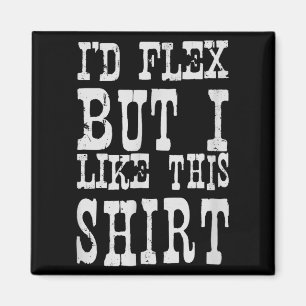 Imã Eu Flexionaria Mas Gosto Desta Camisa _ Motivação