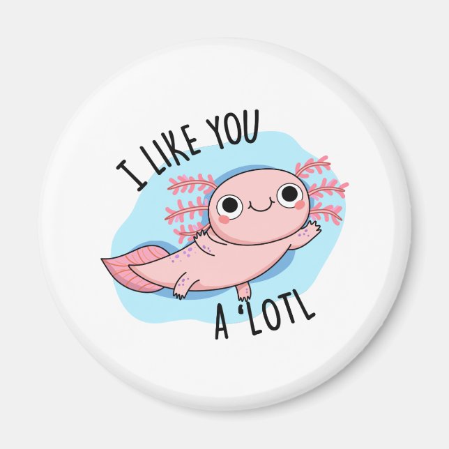 Imã Eu Gosto De Você, Um Pouco Engraçado Axolotl Pun (Frente)