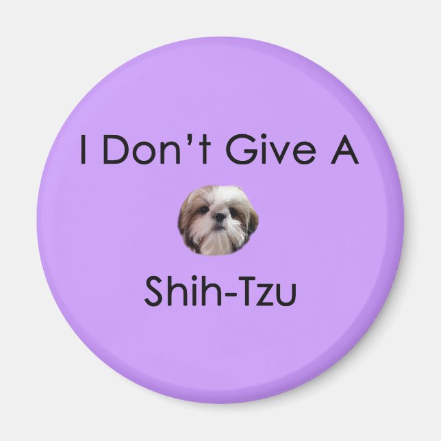 Imã Eu não dou a um Shh Tzu Magnet (Frente)