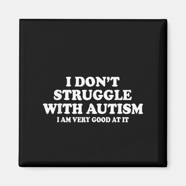 Imã Eu não luto com autismo Eu sou muito bom nisso (Frente)