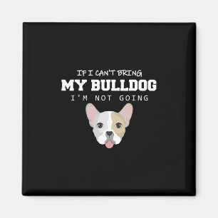 Imã Eu não posso trazer meu Bulldog Eu não vou