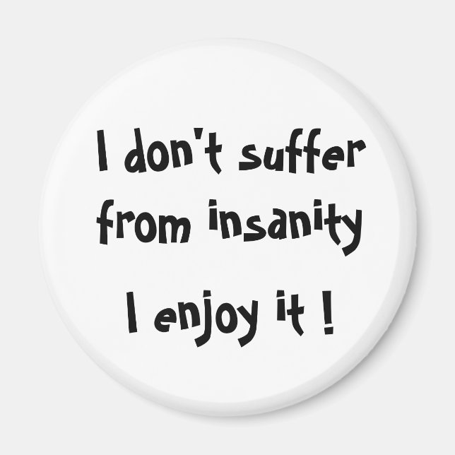 Imã Eu não sofro de insanidade, eu gosto disso! (Frente)
